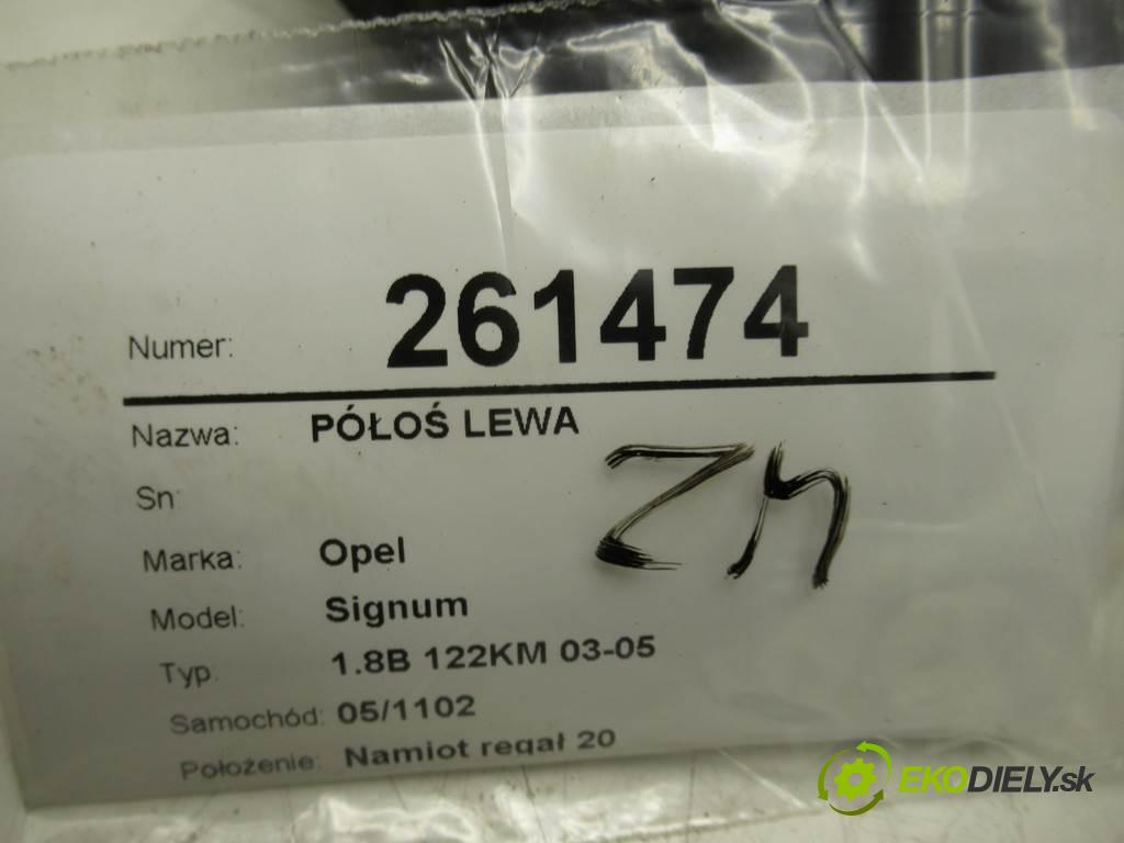 Opel Signum  2004 90 kW 1.8B 122KM 03-05 1800 poloos levá strana  (Poloosy)
