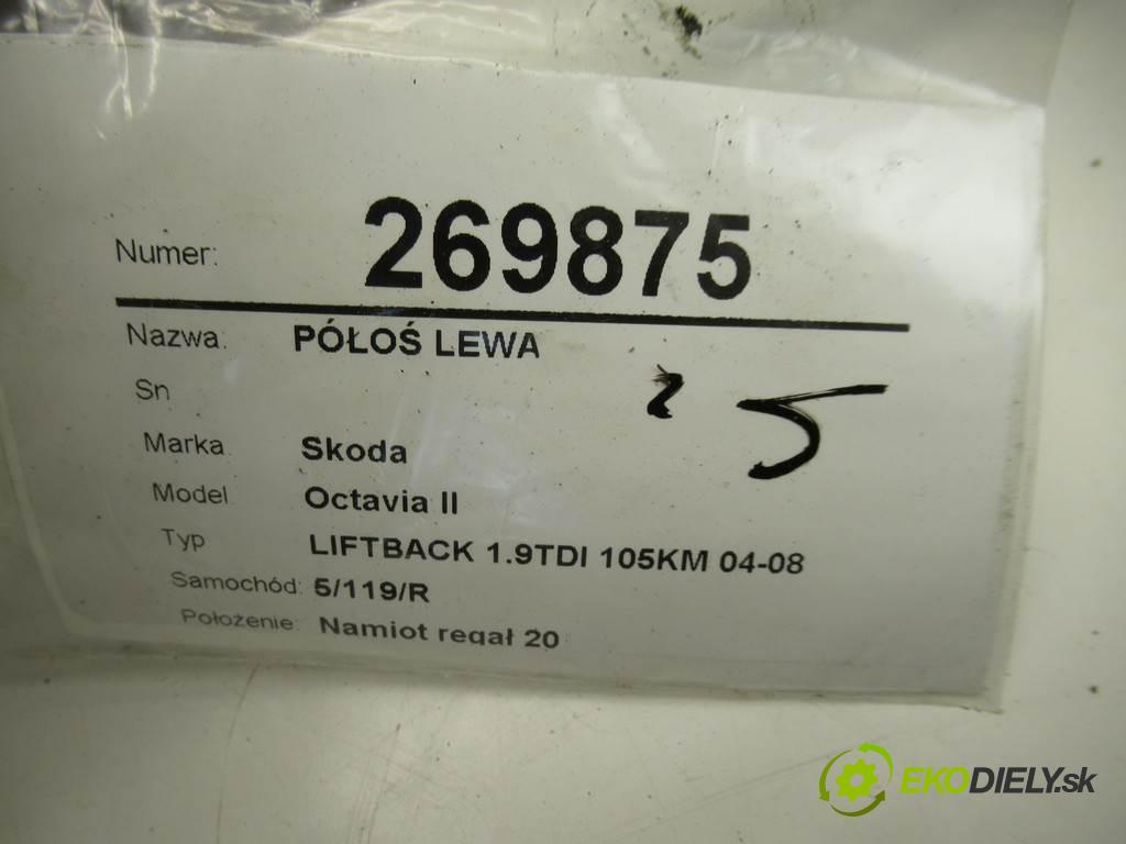 Skoda Octavia II  2007 77 kW LIFTBACK 1.9TDI 105KM 04-08 1900 Poloos ľavá strana  (Poloosy)