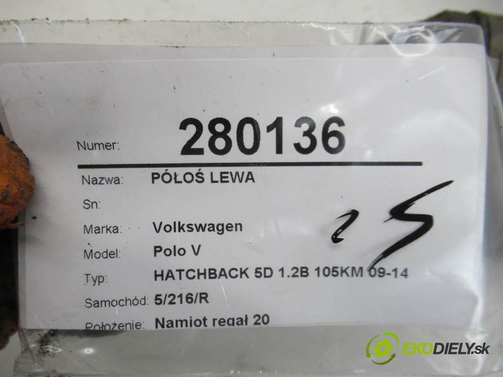 Volkswagen Polo V  2011 77KW HATCHBACK 5D 1.2B 105KM 09-14 1197 Poloos ľavá strana  (Poloosy)