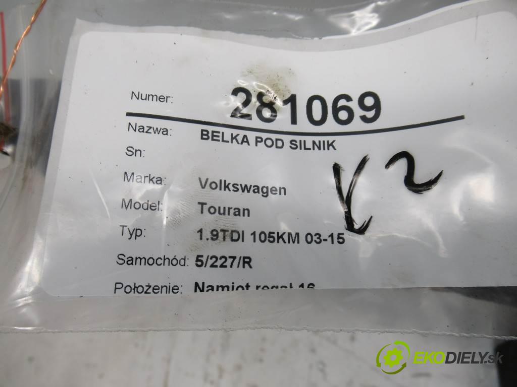 Volkswagen Touran  2005 77 kW 1.9TDI 105KM 03-15 1900 výztuha pod motor 1K0199313H (Výztuhy přední)
