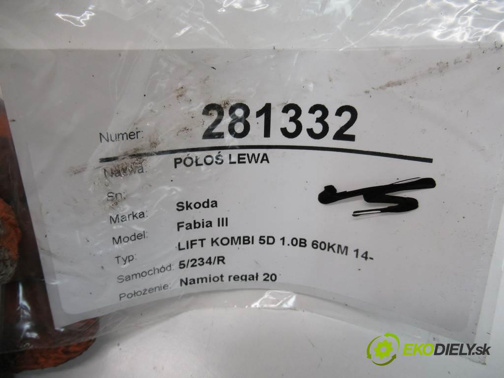 Skoda Fabia III  2018 55 kW LIFT KOMBI 5D 1.0B 60KM 14- 1000 Poloos ľavá strana 6C0407271H (Poloosy)
