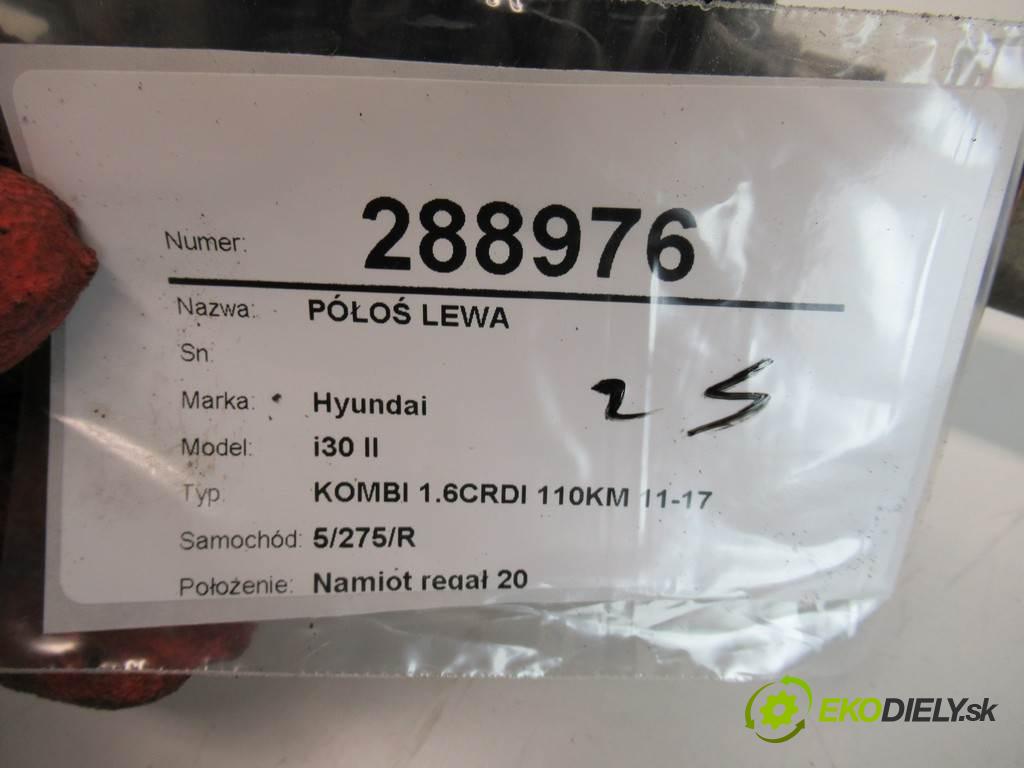 Hyundai i30 II  2016 81 kW KOMBI 1.6CRDI 110KM 11-17 1600 Poloos ľavá strana 49500A6500 (Poloosy)
