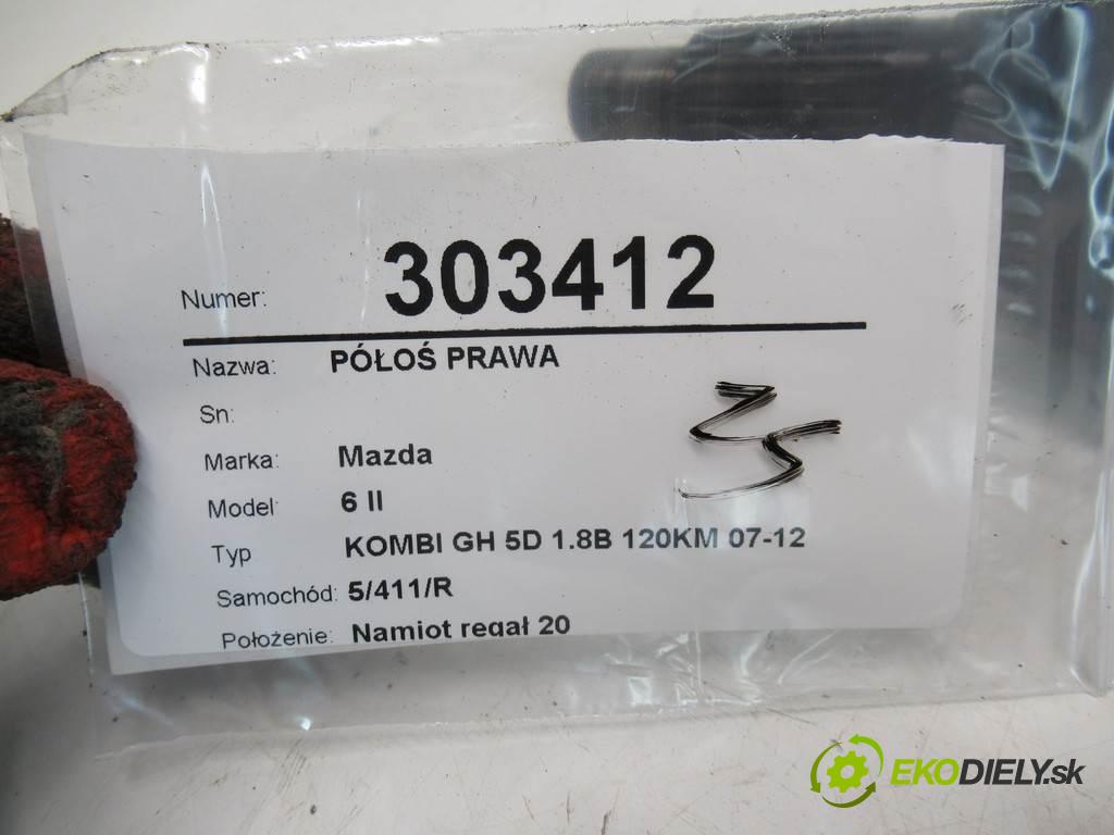 Mazda 6 II  2008 88 kW KOMBI GH 5D 1.8B 120KM 07-12 1800 Poloos pravá  (Poloosy)