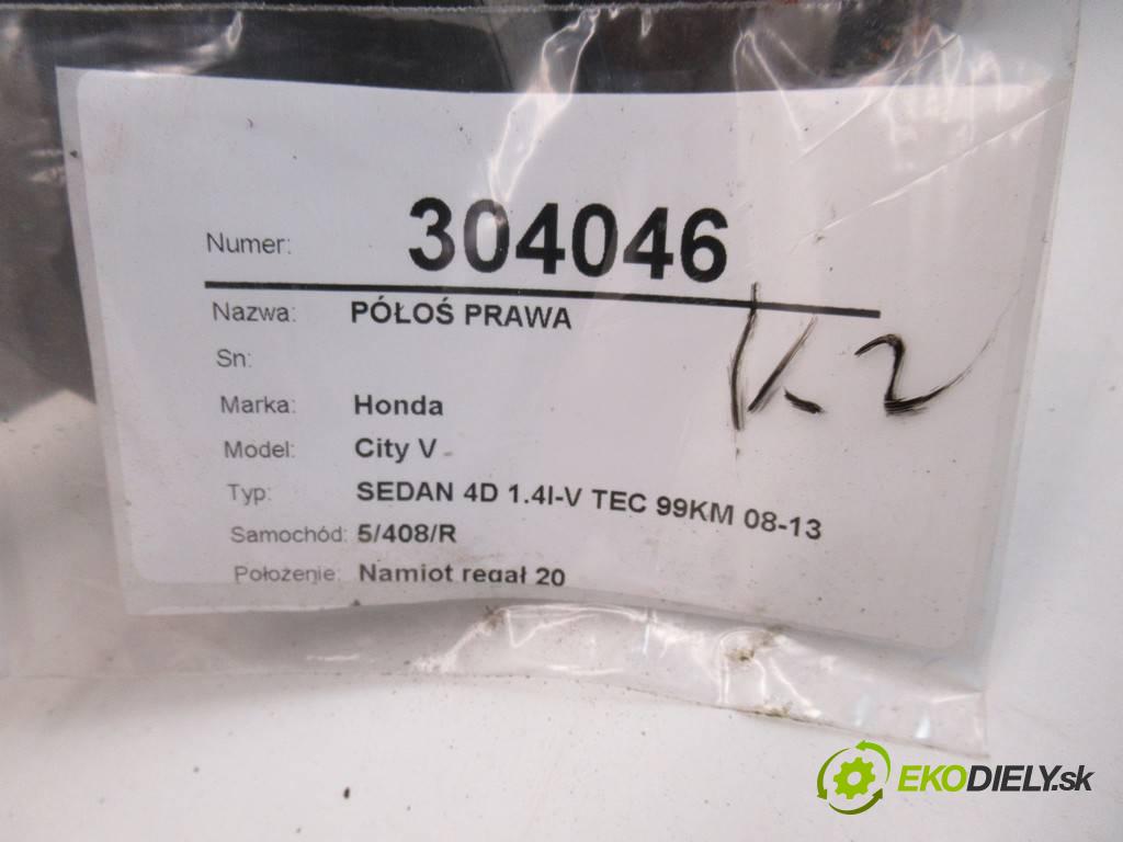 Honda City V  2009 73 kW SEDAN 4D 1.4I-V TEC 99KM 08-13 1400 Poloos pravá  (Poloosy)