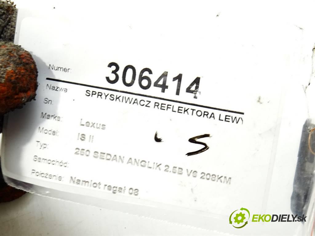 Lexus IS II    250 SEDAN ANGLIK 2.5B V6 208KM 05-13  ostrekovača svetla ľavy  (Motorčeky, čerpadlá ostrekovačov)