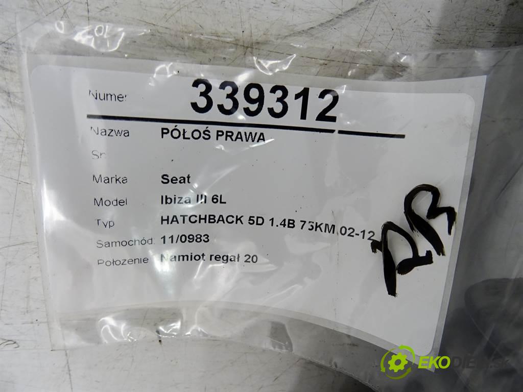 Seat Ibiza III 6L  2006 55 kW HATCHBACK 5D 1.4B 75KM 02-12 1400 poloos pravá  (Poloosy)