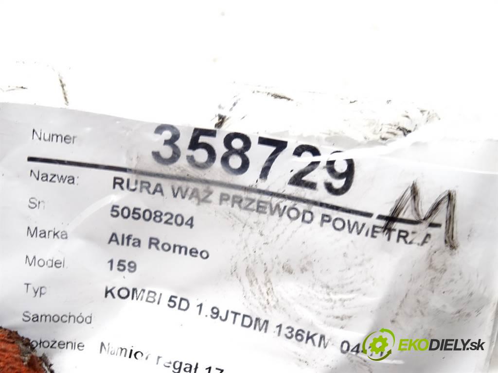 Alfa Romeo 159    KOMBI 5D 1.9JTDM 136KM 04-11  Rúra hadica Rúrka vzduchu 50508204 (Hadice chladenia vzduchu)
