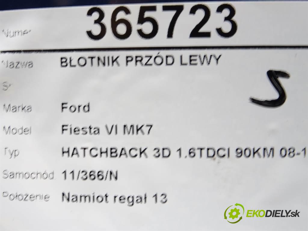 Ford Fiesta VI MK7  2009 66 kW HATCHBACK 3D 1.6TDCI 90KM 08-12 1600 Blatník predný ľavy  (Predné ľavé)