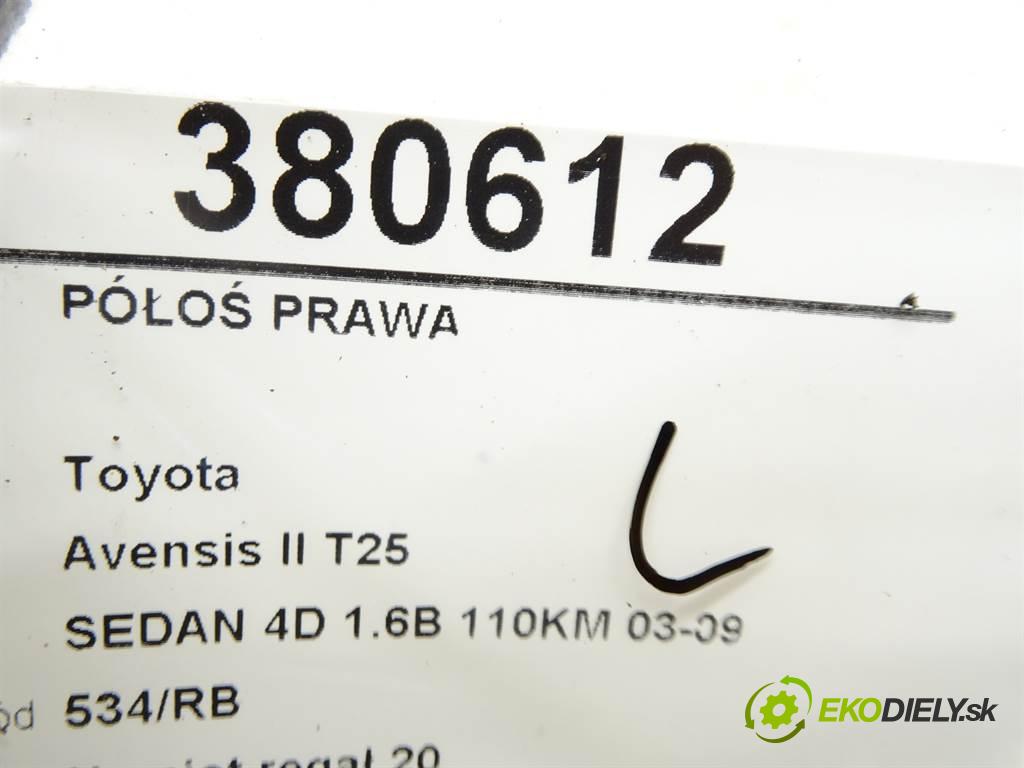 Toyota Avensis II T25  2003 110KM SEDAN 4D 1.6B 110KM 03-09 1600 Poloos pravá  (Poloosy)