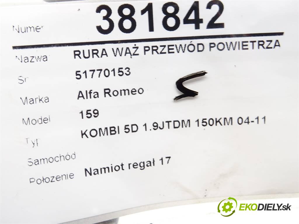 Alfa Romeo 159    KOMBI 5D 1.9JTDM 150KM 04-11  Rúra hadice trubka vzduchu 51770153 (Hadice chlazení vzduchu)