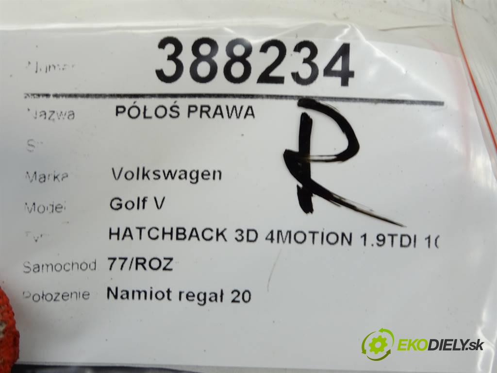 Volkswagen Golf V  2007 77 kW HATCHBACK 3D 4MOTION 1.9TDI 105KM 03-09 1900 Poloos pravá  (Poloosy)