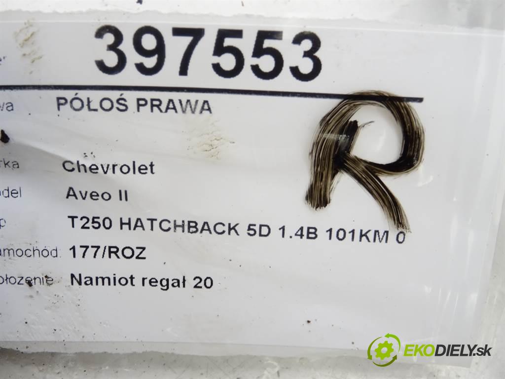 Chevrolet Aveo II  2010 74 kW T250 HATCHBACK 5D 1.4B 101KM 07-11 1400 Poloos pravá 96348791 (Poloosy)