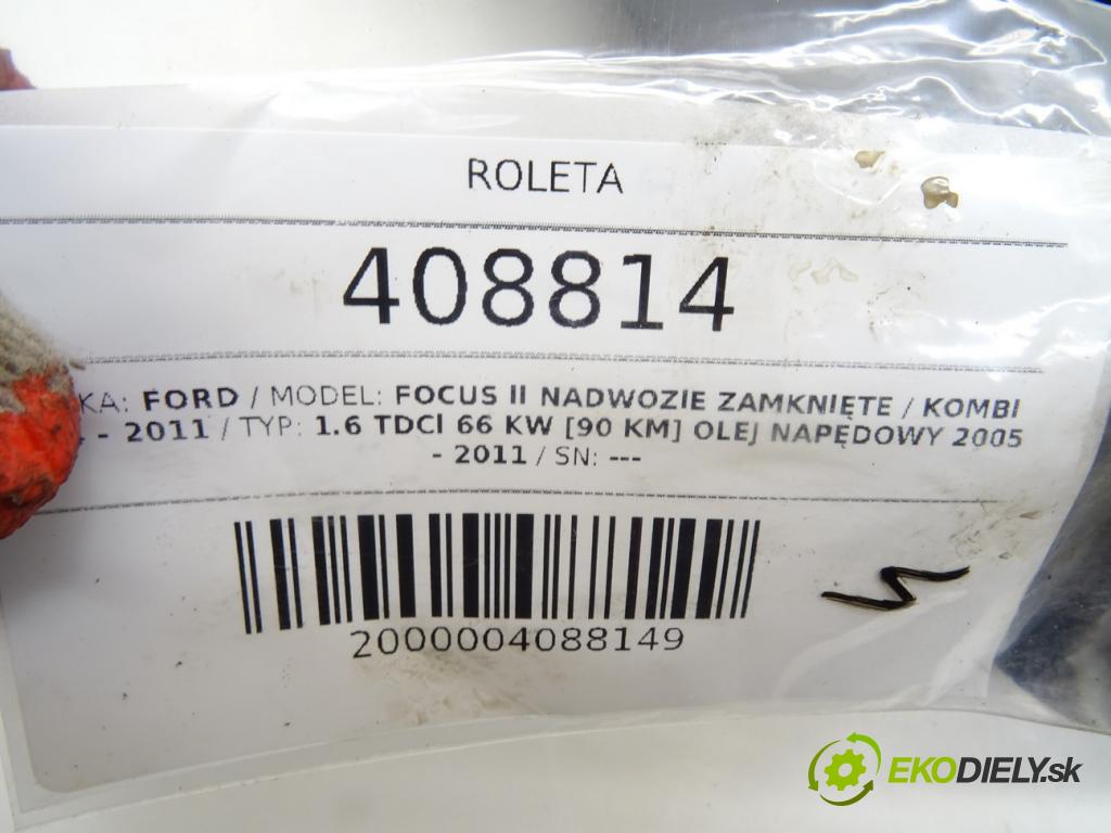 FORD FOCUS II nadwozie zamknięte / kombi 2004 - 2011    1.6 TDCi 66 kW [90 KM] olej napędowy 2005 - 2011  Roleta  (Rolety kufra)