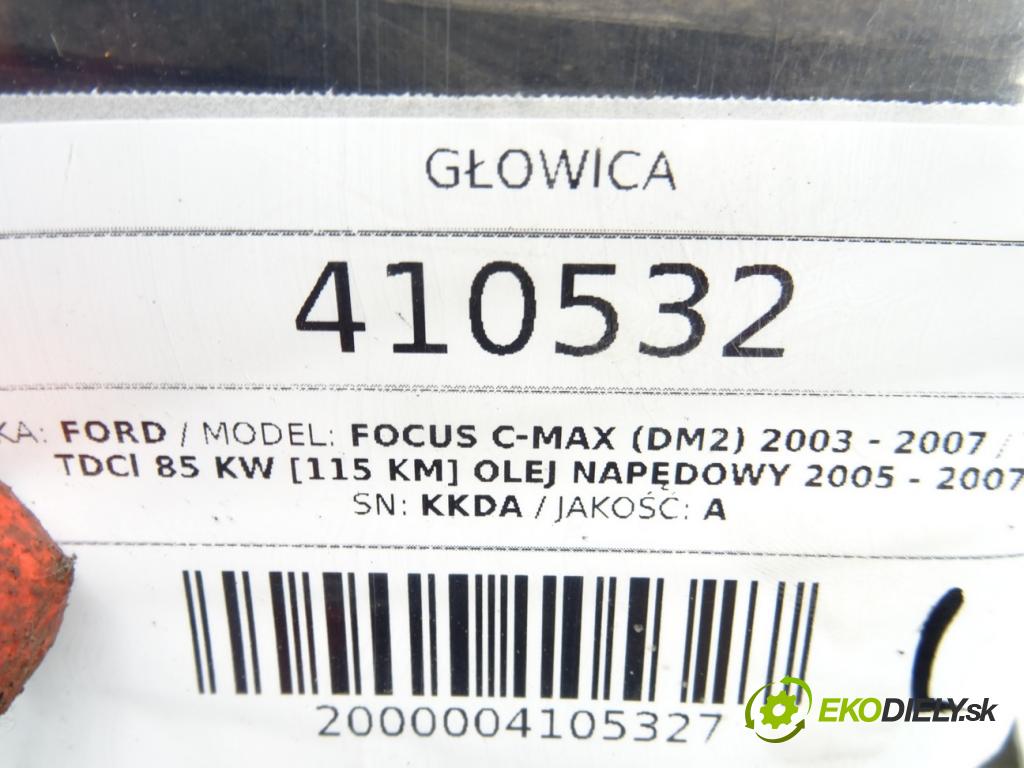 FORD FOCUS C-MAX (DM2) 2003 - 2007    1.8 TDCi 85 kW [115 KM] olej napędowy 2005 - 2007  Hlava valcov KKDA (Hlavy valcov)