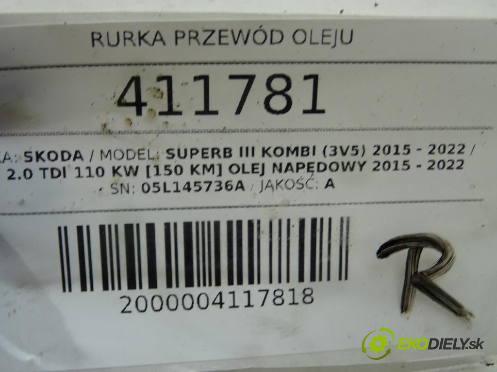 SKODA SUPERB III Kombi (3V5) 2015 - 2022    2.0 TDI 110 kW [150 KM] olej napędowy 2015 - 2022  rúrka Rúrka oleja 05L145736A