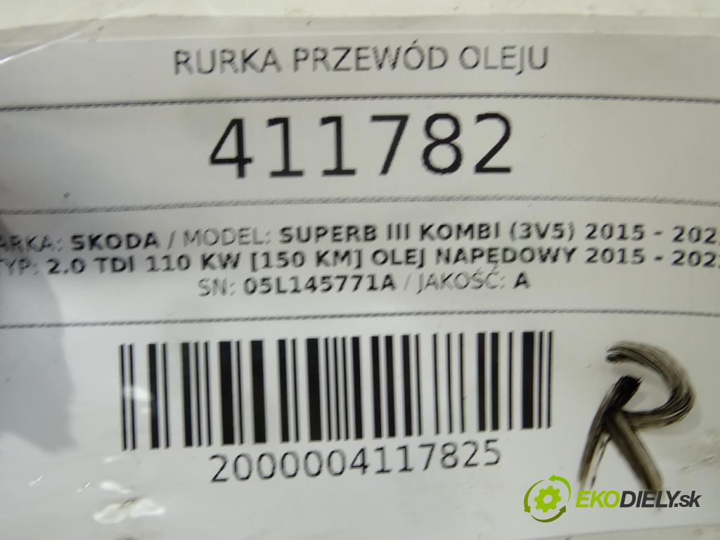 SKODA SUPERB III Kombi (3V5) 2015 - 2022    2.0 TDI 110 kW [150 KM] olej napędowy 2015 - 2022  rúrka Rúrka oleja 05L145771A