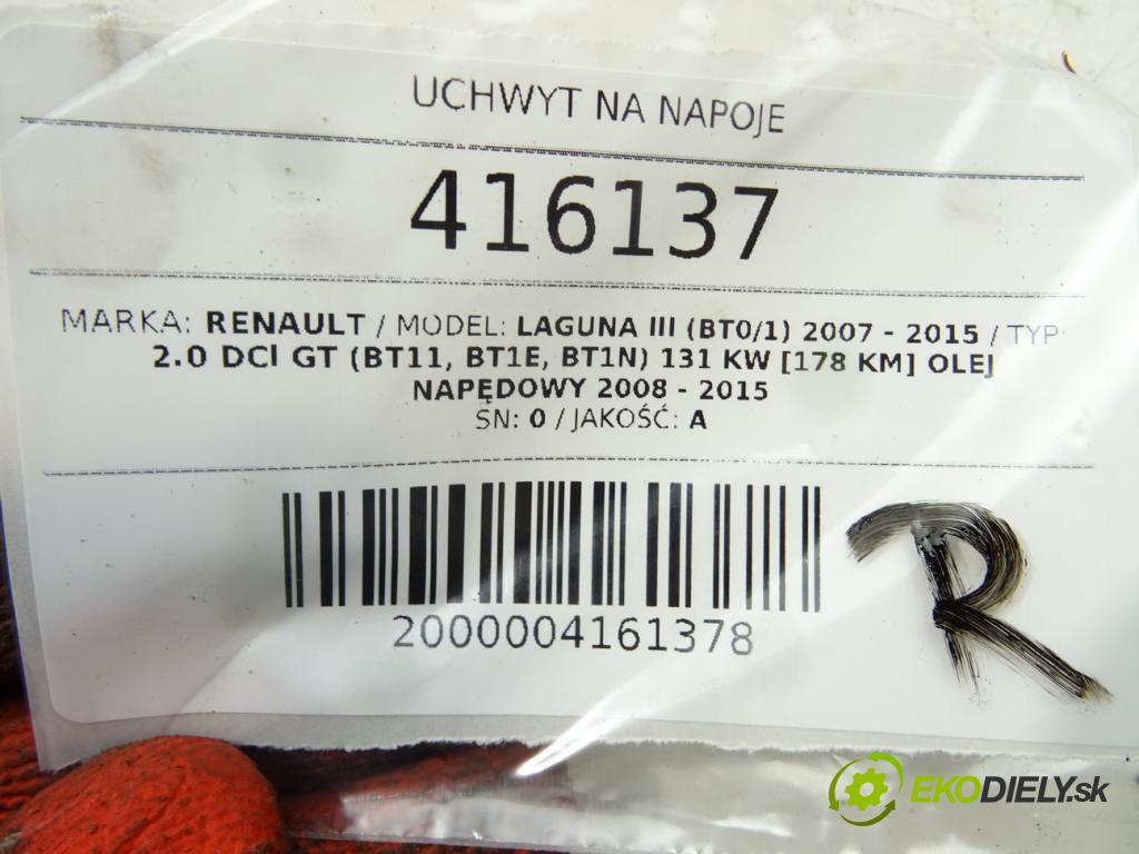 RENAULT LAGUNA III (BT0/1) 2007 - 2015    2.0 dCi GT (BT11, BT1E, BT1N) 131 kW [178 KM] olej  Držiak na nápoje  (Úchyty, držiaky na nápoje)