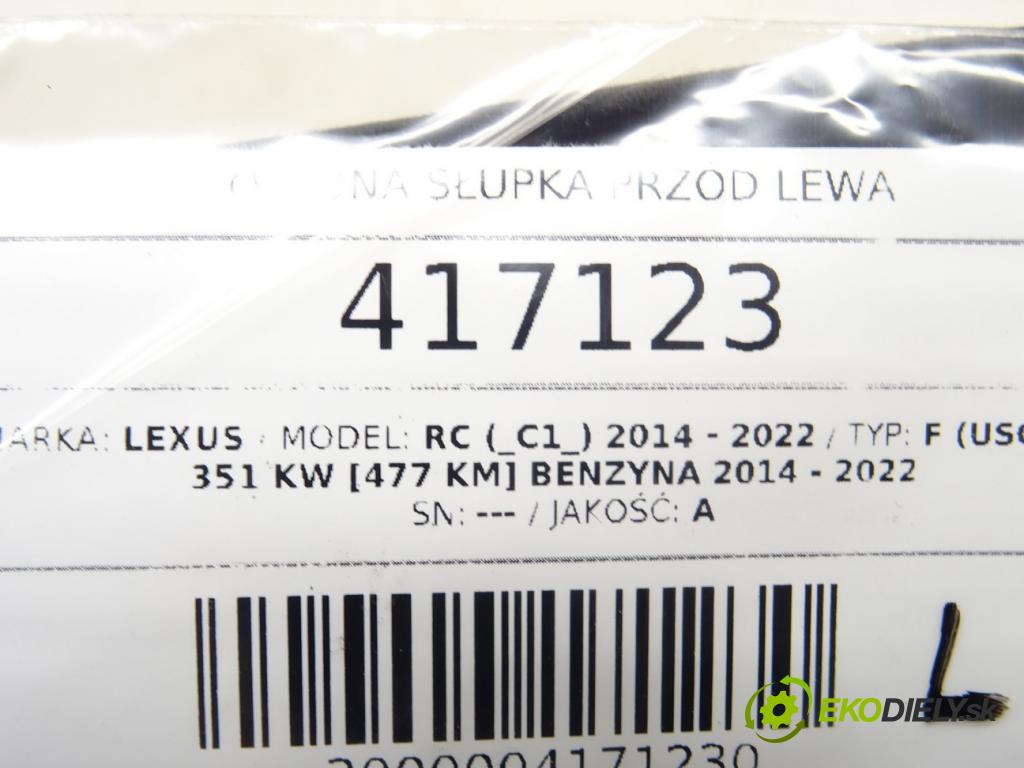 LEXUS RC (_C1_) 2014 - 2022    F (USC10_) 351 kW [477 KM] benzyna 2014 - 2022  Clona stĺpika predný ľavá strana 62220-24080
