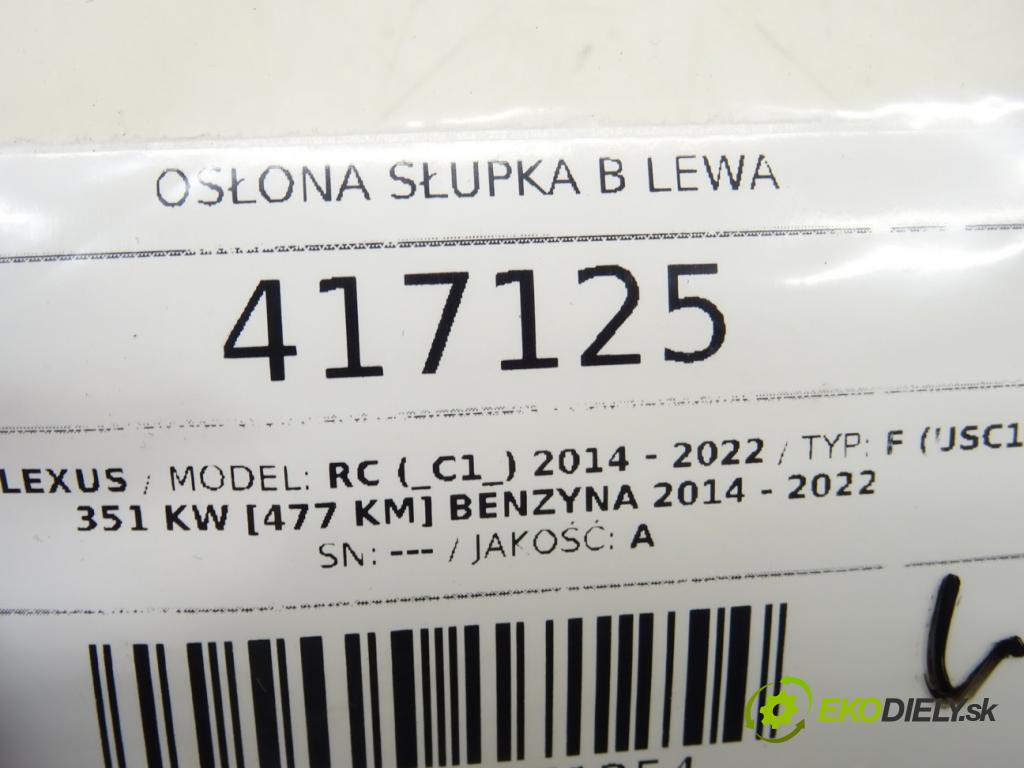 LEXUS RC (_C1_) 2014 - 2022    F (USC10_) 351 kW [477 KM] benzyna 2014 - 2022  Clona stĺpika B ľavá strana 62420-24040