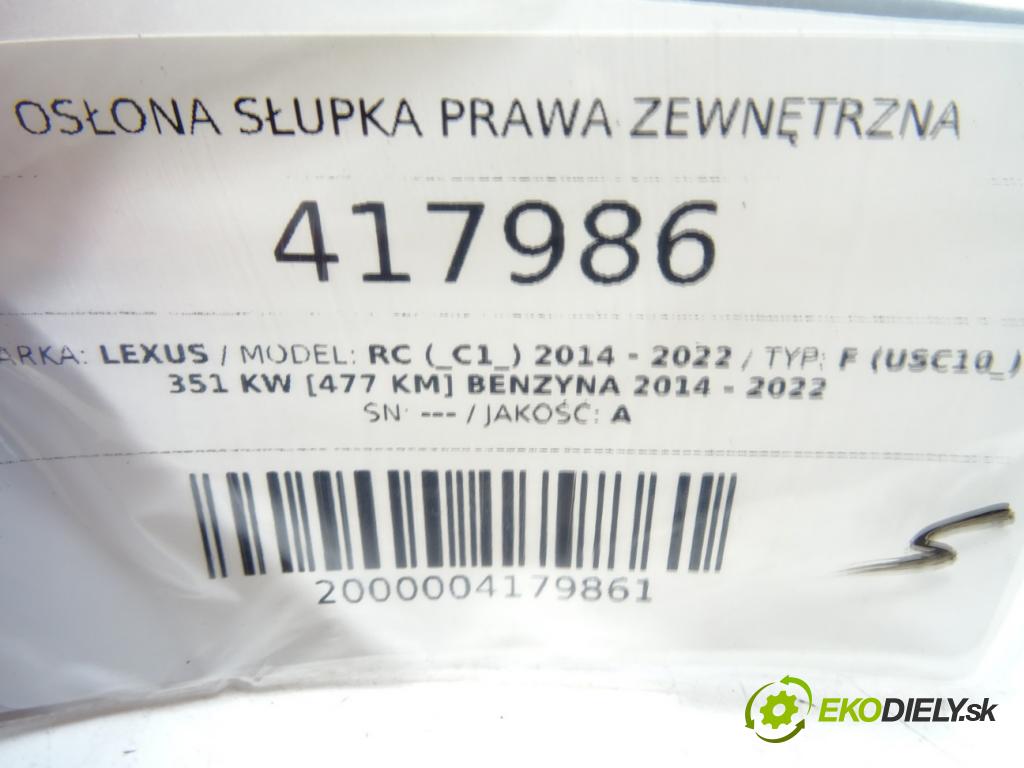 LEXUS RC (_C1_) 2014 - 2022    F (USC10_) 351 kW [477 KM] benzyna 2014 - 2022  Clona stĺpika pravá vonkajšia 75551-24020