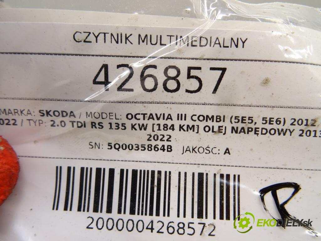 SKODA OCTAVIA III Combi (5E5, 5E6) 2012 - 2022    2.0 TDI RS 135 kW [184 KM] olej napędowy 2013 - 20  CZYTNIK MULTIMEDIALNY: 5Q0035864B