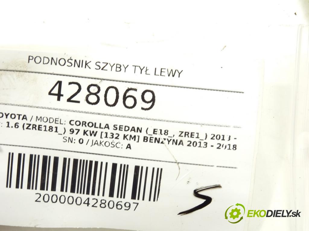 TOYOTA COROLLA sedan (_E18_, ZRE1_) 2013 - 2019    1.6 (ZRE181_) 97 kW [132 KM] benzyna 2013 - 2018  mechanismus okna zadní část levý 69840-02520