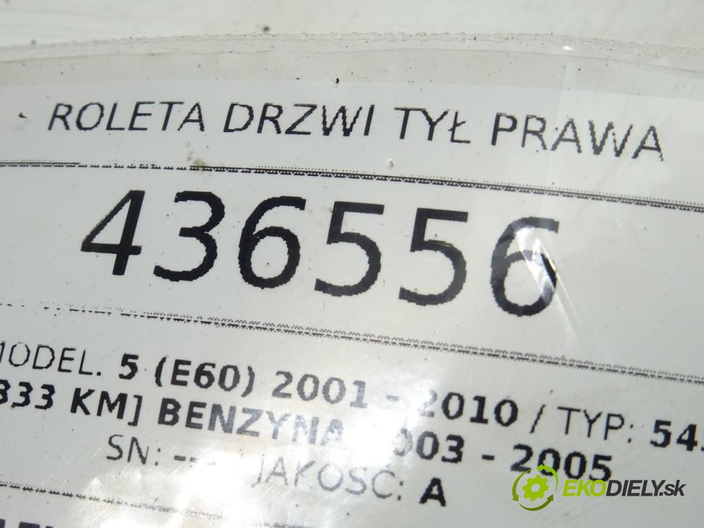 BMW 5 (E60) 2001 - 2010    545 i 245 kW [333 KM] benzyna 2003 - 2005  Roleta Dvere zad pravá 7079396 (Ostatné)