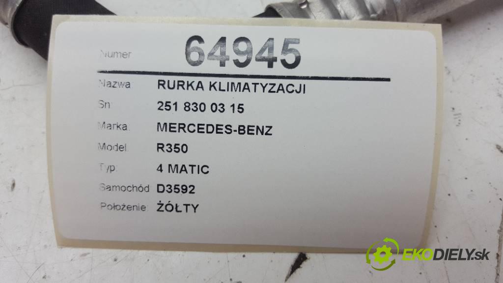 MERCEDES-BENZ R350 4 MATIC 2007 200kW 4 MATIC 3498 rúrka klimatizácie 251 830 03 15  (Rúrky klimatizácie)
