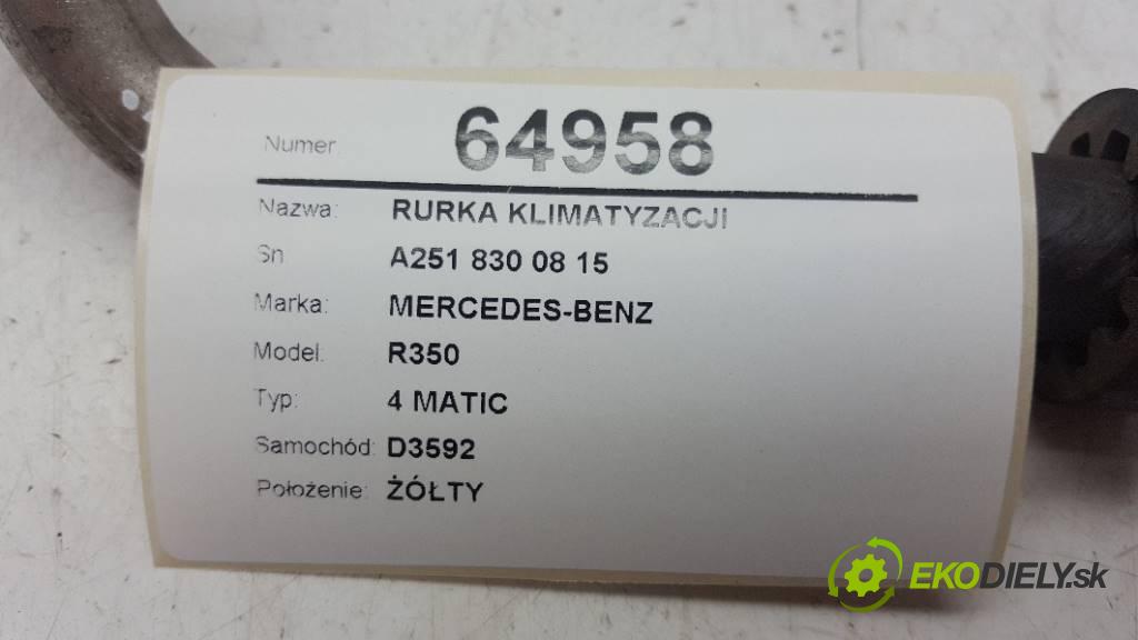 MERCEDES-BENZ R350 4 MATIC 2007 200kW 4 MATIC 3498 rúrka klimatizácie A251 830 08 15 (Rúrky klimatizácie)