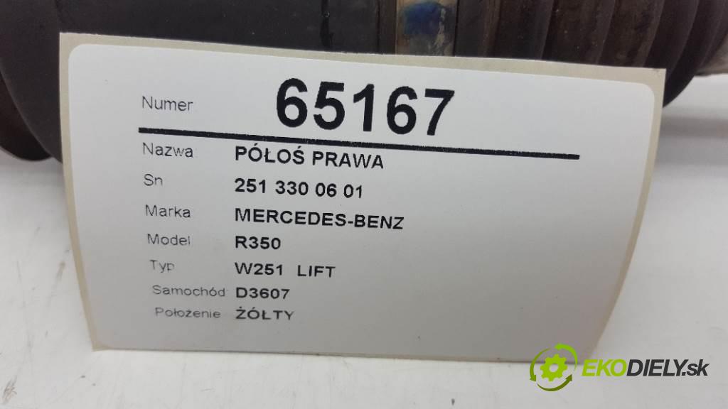 MERCEDES-BENZ R350 W251  LIFT 2010 195kW W251  LIFT 2987 poloos pravá 251 330 06 01 (Poloosy)