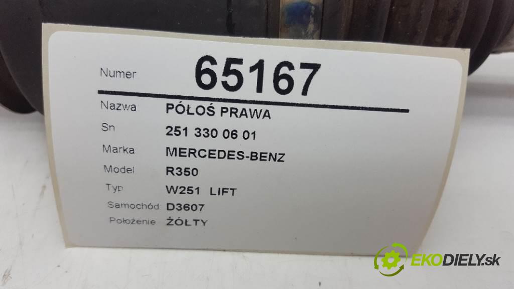 MERCEDES-BENZ R350 W251  LIFT 2010 195kW W251  LIFT 2987 Poloos pravá 251 330 06 01 (Poloosy)