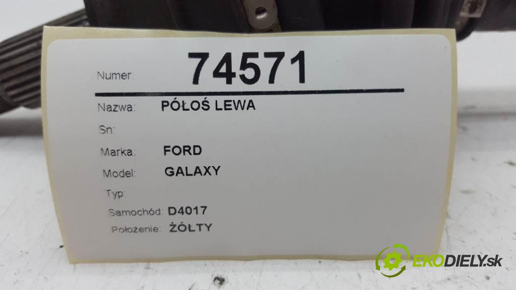 FORD GALAXY  2001 85kW    1896 Poloos ľavá strana  (Poloosy)