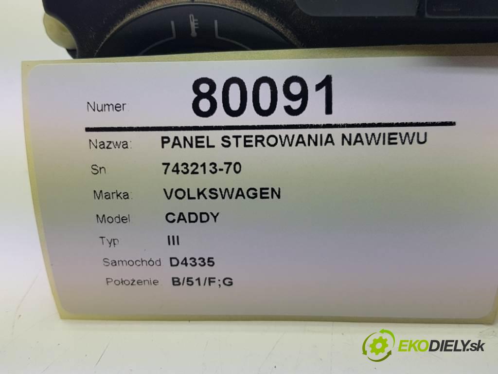 VOLKSWAGEN CADDY III 2004 51 kW III 1968 Panel ovládania kúrenia 743213-70 (Prepínače, spínače, tlačidlá a ovládače kúrenia)