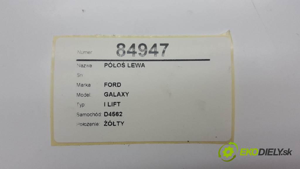 FORD GALAXY I LIFT 2002 85kw I LIFT 1896 Poloos ľavá strana  (Poloosy)