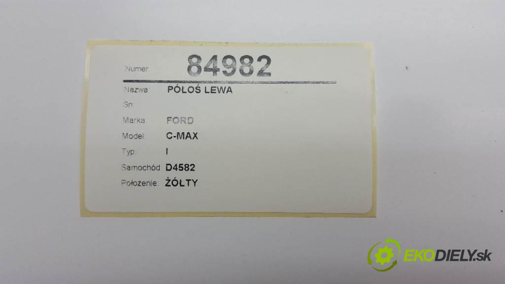 FORD C-MAX I 2006 80kw I 1560 Poloos ľavá strana  (Poloosy)