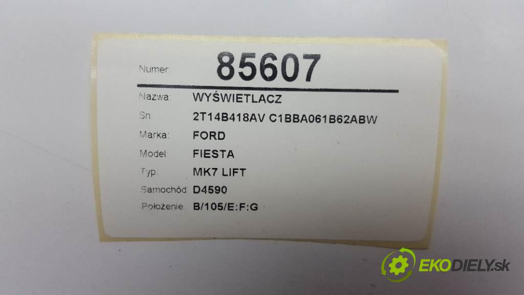 FORD FIESTA MK7 LIFT 2013 70kw MK7 LIFT 1560 Dislpej 2T14B418AV C1BBA061B62ABW (Prístrojové dosky, displeje)