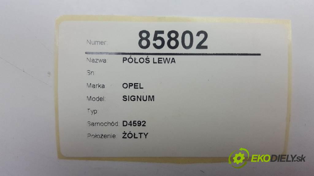 OPEL SIGNUM   2005 110kw   1910 Poloos ľavá strana  (Poloosy)