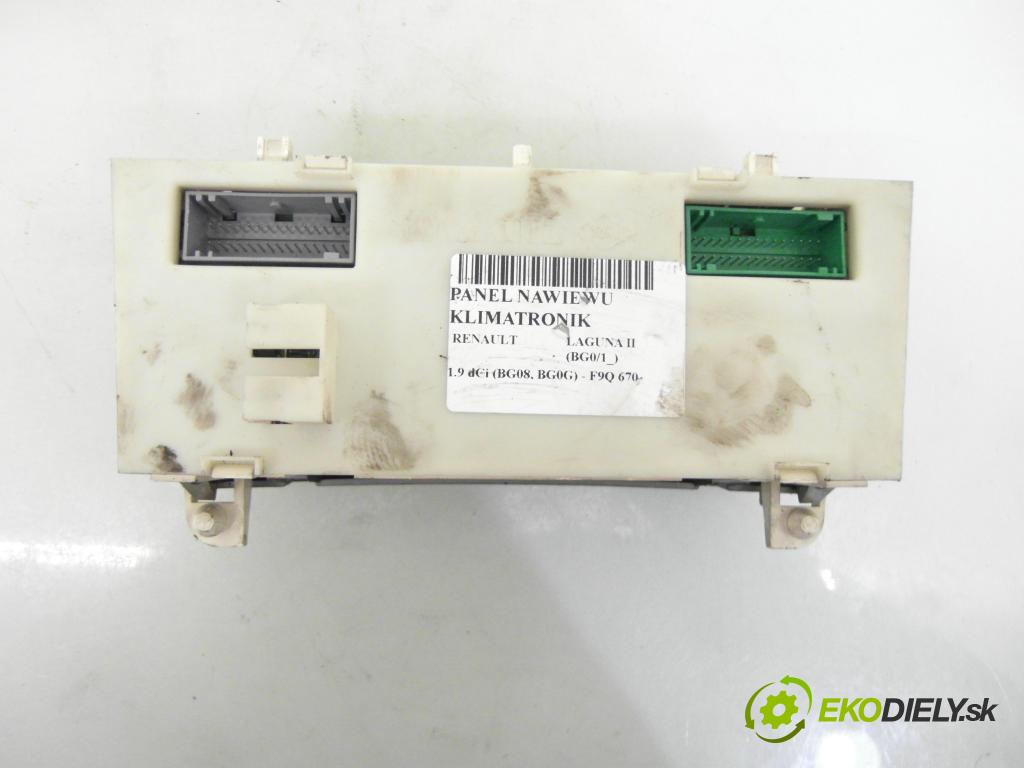 RENAULT LAGUNA II (BG0/1_) HB 2001 88,00 1.9 dCi (BG08, BG0G) - F9Q 750 1870,00 Panel kúrenia KLIMATRONIK 8200181132D ; 52485201